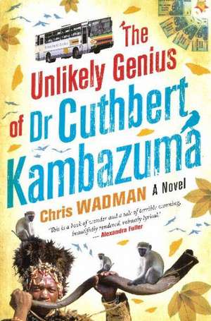 Unlikely Genius of Dr Cuthbert Kambazuma de Chris Wadman