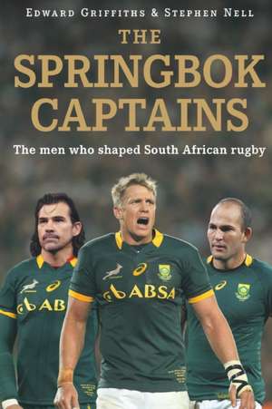 Springbok Captains: The Men Who Shaped South African Rugby de Edward Griffiths