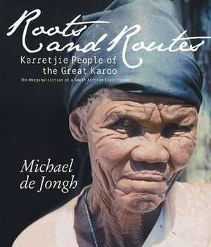 Roots and Routes: The Marginalisation of a South African First People de de Jongh