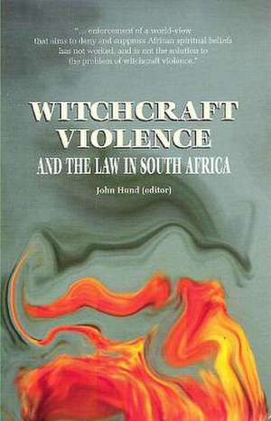 Witchcraft Violence and the South African Law de John Hund