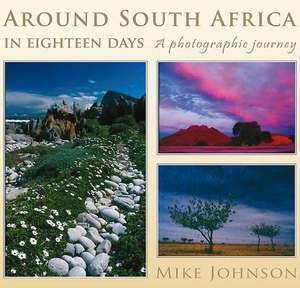 Around South Africa in Eighteen Days: A Photographic Journey de Mike Johnson