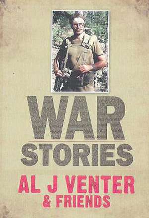 War Stories: Up Close and Personal in Third World Conflicts de Al J. Venter