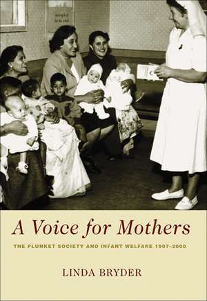 A Voice for Mothers: The Plunket Society and Infant Welfare de Linda Bryder