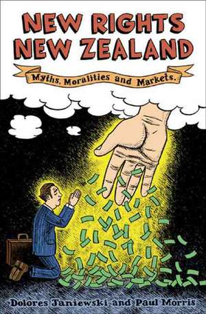 New Rights New Zealand: Myths, Moralities and Markets de Paul Morris