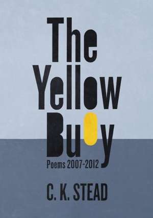 The Yellow Buoy: Poems 2007-2012 de C. K. Stead