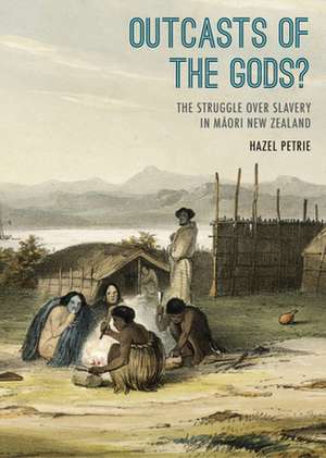 Outcasts of the Gods?: The Struggle Over Slavery in Maaori New Zealand. de Hazel Petrie