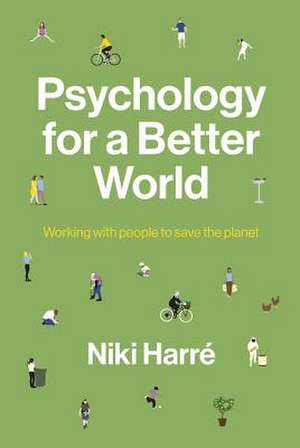 Psychology for a Better World: Working with People to Save the Planet. Revised and Updated Edition. de Niki Harré