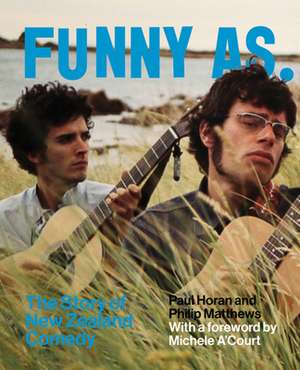 Funny as: The Story of New Zealand Comedy de Paul Horan