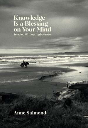 Knowledge Is a Blessing on Your Mind: Selected Writings, 1980–2020 de Anne Salmond