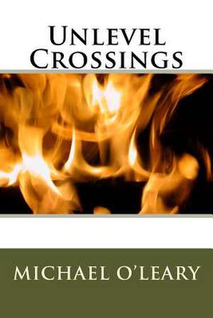 Unlevel Crossings de Michael O'Leary