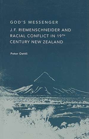 God's Messenger: J.F Riemenschneider & Racial Confilict in 19th Century New Zealand de Peter H. Oettli