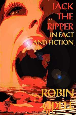 Jack the Ripper in Fact and Fiction de Robin Odell