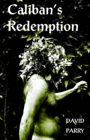 Caliban's Redemption de David William Parry