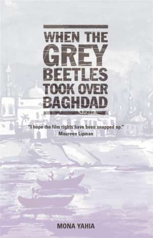 When the Grey Beetles took over Baghdad de Mona Yahia