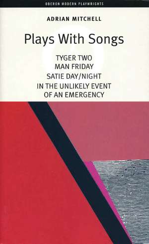 Mitchell: Plays with Songs: Tyger Two; Satie-Day/Night; Man Friday; In the Unlikely Event of an Emergency de Adrian Mitchell