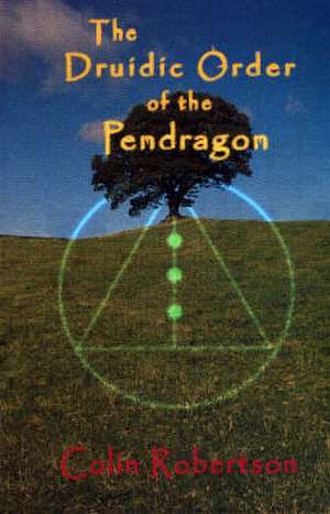 The Druidic Order of the Pendragon de Colin Robertson