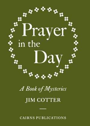 Prayer in the Day: A Book of Mysteries de Jim Cotter