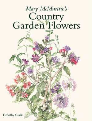 Mary McMurtrie's Country Garden Flowers de Timothy Clark