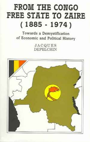 From the Congo Free State to Zaire (1885-1974). Towards a Demystification of Economic and Political History de Jacques Depelchin