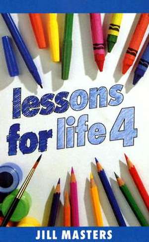 Lessons for Life 4 de Jill Masters