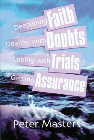 Faith, Doubts, Trials & Assurance de Peter Masters