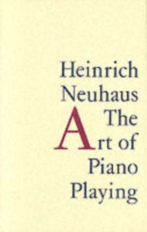 The Art of Piano Playing de Heinrich Neuhaus