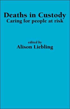 Deaths in Custody: Caring for People at Risk de Alison Liebling