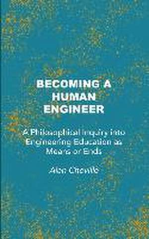 Becoming a Human Engineer de Alan Cheville