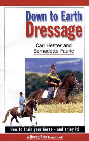 Down to Earth Dressage: How to Train Your Horse and Enjoy It de Carl Hester