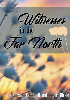 Witnesses in the Far North de Robert Dickie