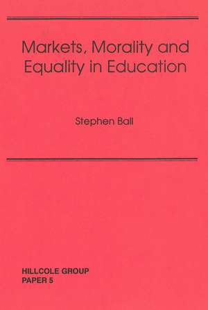 Markets, Morality And Equality In Education de Steven Ball