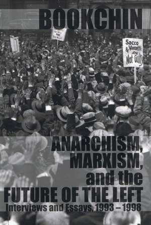 Anarchism, Marxism, And The Future Of The Left: Interviews and Essays 1993 - 1998 de Murray Bookchin