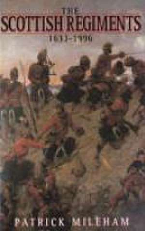 The Scottish Regiments, 1633-1996 de Patrick Mileham