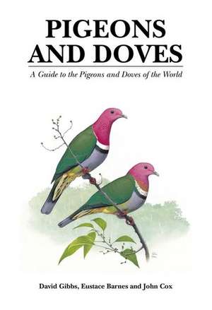 Pigeons and Doves: A Guide to the Pigeons and Doves of the World de David Gibbs