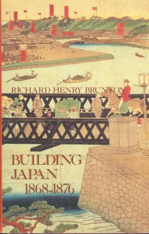 Building Japan 1868-1876 de Richard Henry Brunton