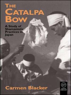 The Catalpa Bow: A Study of Shamanistic Practices in Japan de Carmen Blacker