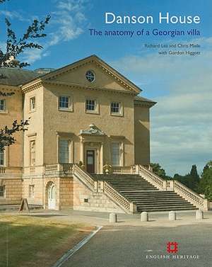 Danson House: The anatomy of a Georgian Villa de Richard Lea