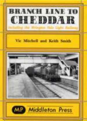 Mitchell, V: Branch Line to Cheddar de Keith Smith