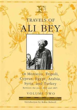 Travels of Ali Bey - Volume 2: Morocco Tripoli Cyprus Egypt Arabia Syria and Turkey de Domingo Badia Y Leblich