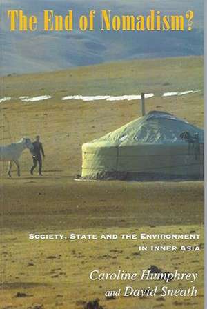 The End of Nomadism?: Society, State and the Environment in Inner Asia de Caroline Humphrey