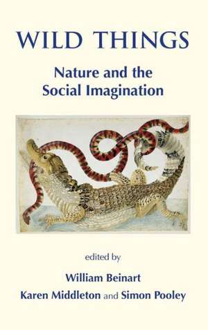 Wild Things. Nature and the Social Imagination de William Beinart