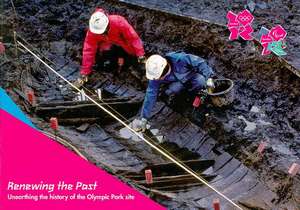 Renewing the Past: Unearthing the History of the Olympic Park Site de Wessex Archaeology