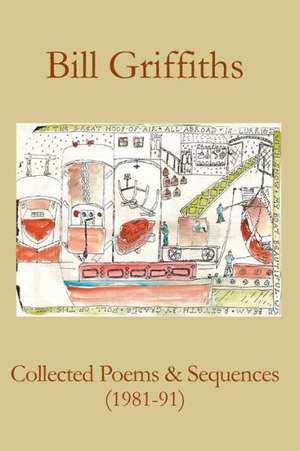 Collected Poems & Sequences (1981-91) de Bill Griffiths