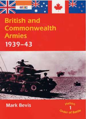 British and Commonwealth Armies 1939-43 de Mark Bevis