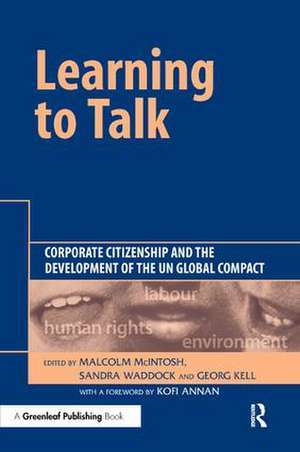 Learning To Talk: Corporate Citizenship and the Development of the UN Global Compact de Malcolm McIntosh