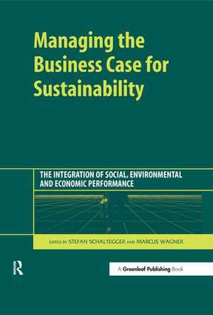 Managing the Business Case for Sustainability: The Integration of Social, Environmental and Economic Performance de Stefan Schaltegger