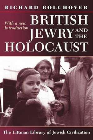 British Jewry and the Holocaust – With a New Introduction de Richard Bolchover