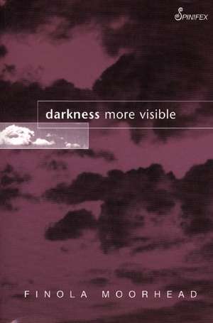 Darkness More Visible de Finola Moorhead