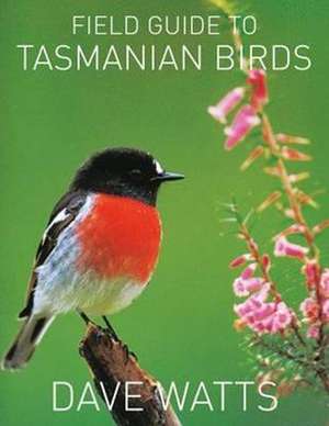 THE FIELD GUIDE TO TASMANIAN BIRDS de Dave Watts