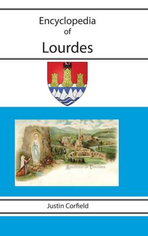 Encyclopedia of Lourdes de Justin Corfield